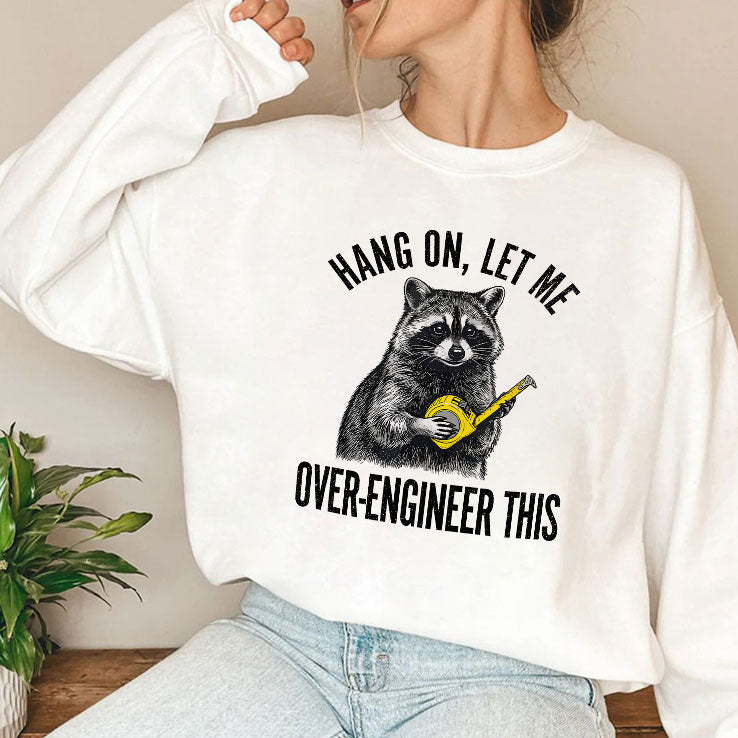 Hang On Let Me Over-Engineer This Funny Raccoon Engineer T Shirt Unisex