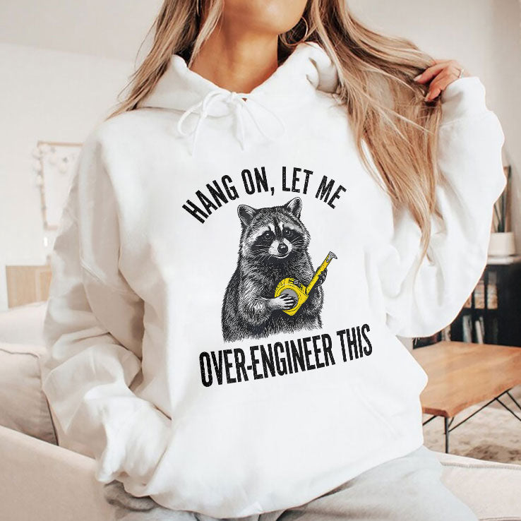 Hang On Let Me Over-Engineer This Funny Raccoon Engineer T Shirt Unisex