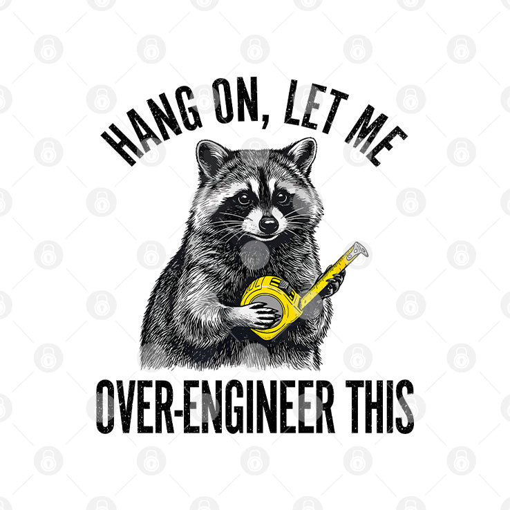 Hang On Let Me Over-Engineer This Funny Raccoon Engineer T Shirt Unisex