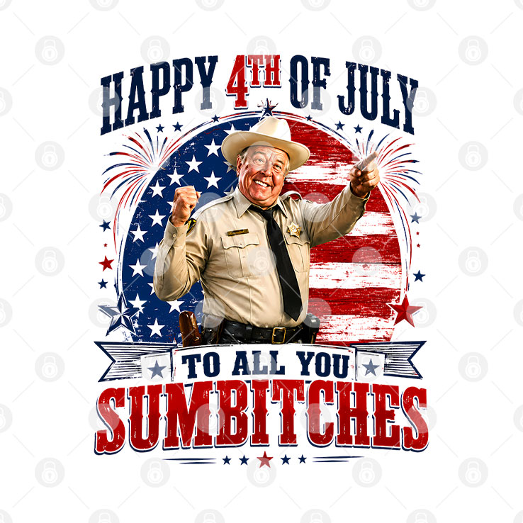 Happy 4th Of July To All You Sumbitches Sheriff Buford T. Justice Shirt Unisex