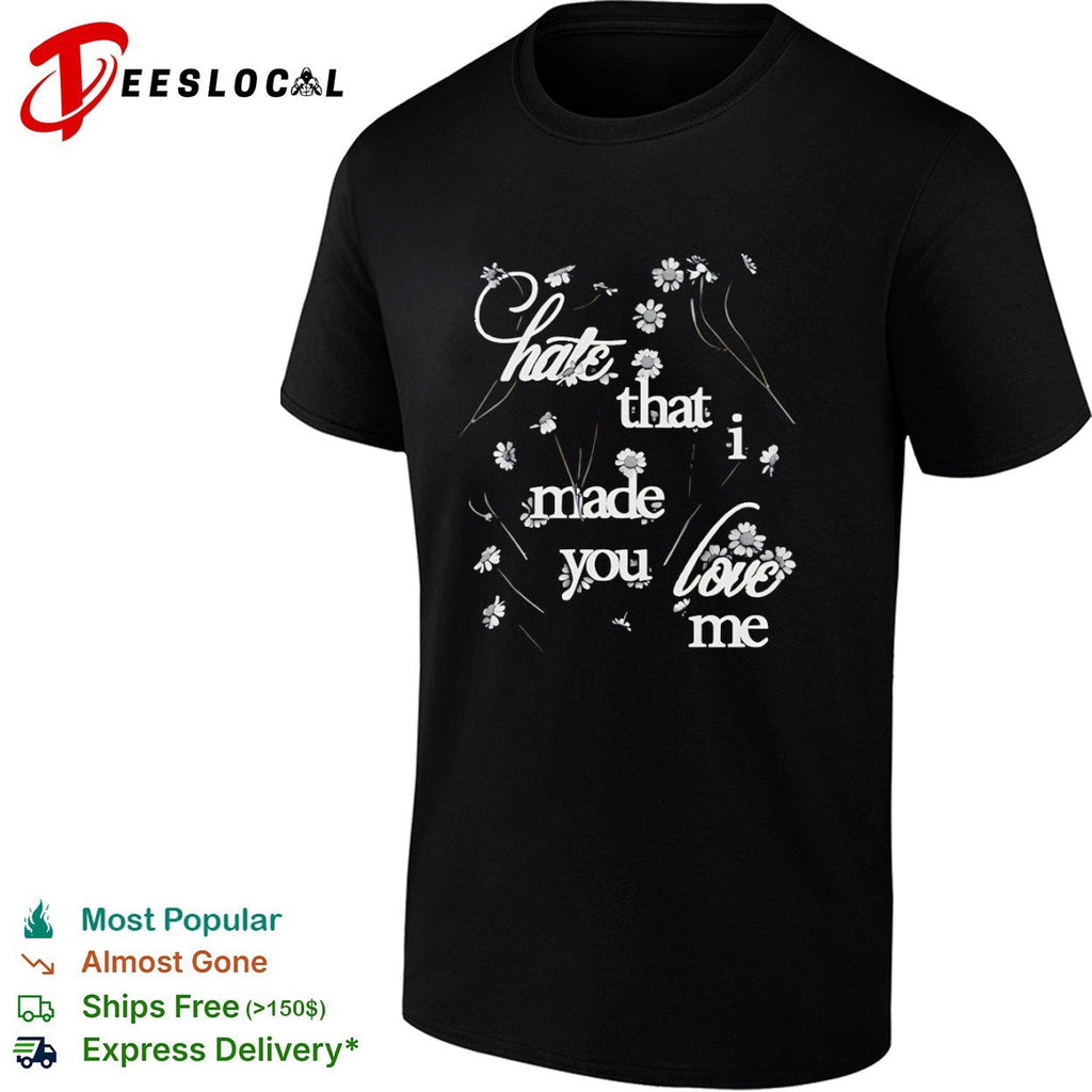 Hate that I made you love me Floral Daisy Aesthetic shirt Unisex