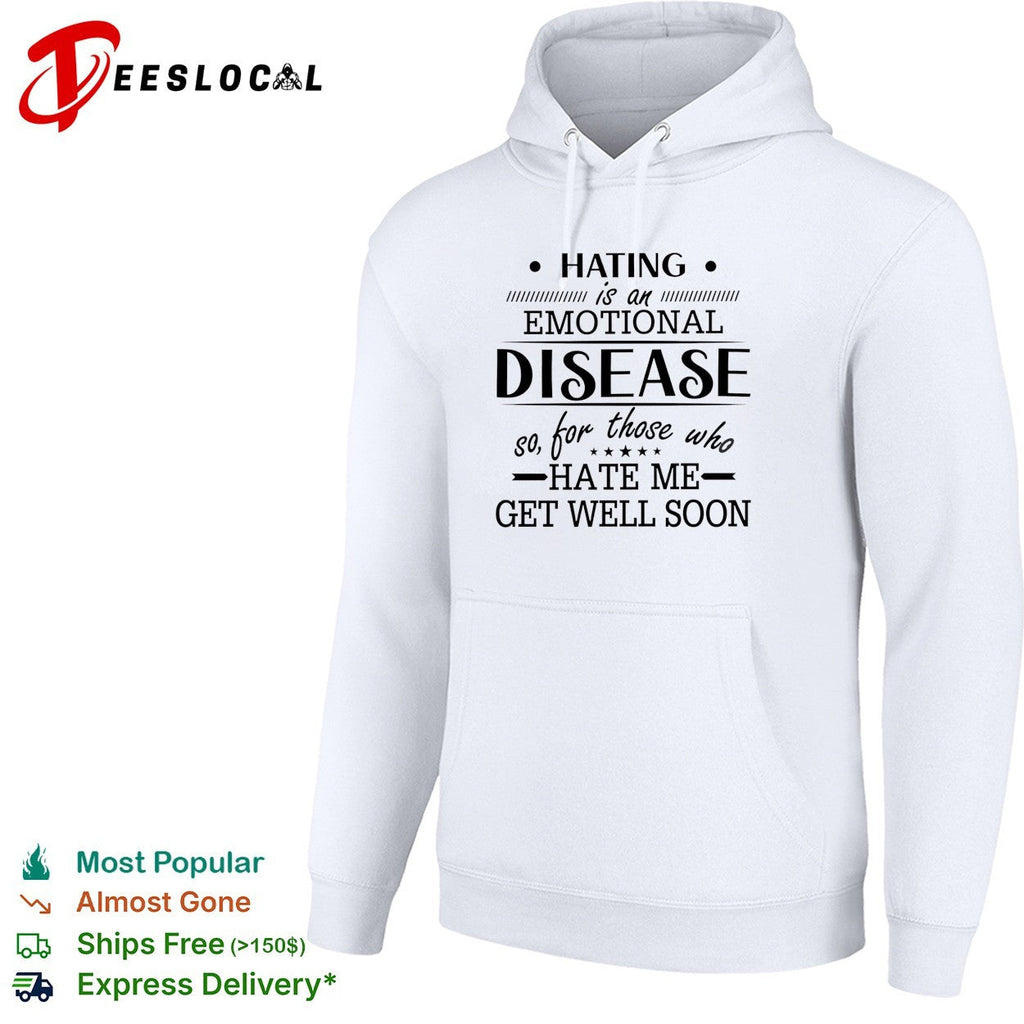 Hating Is An Emotional Disease So For Those Who Hate Me Get Well Soon shirt Unisex