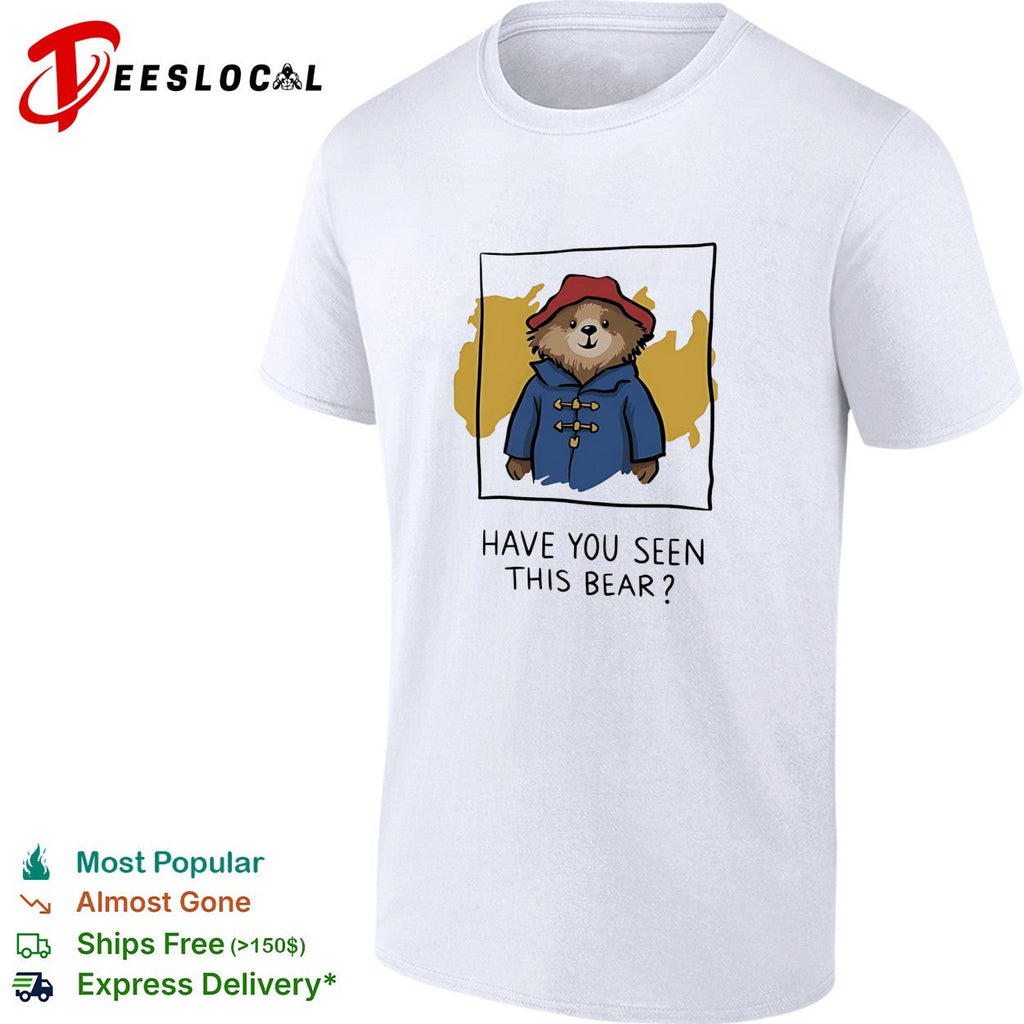 Have You Seen This Bear cartoon shirt Unisex