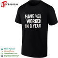 Have not worked in 8 years shirt Unisex