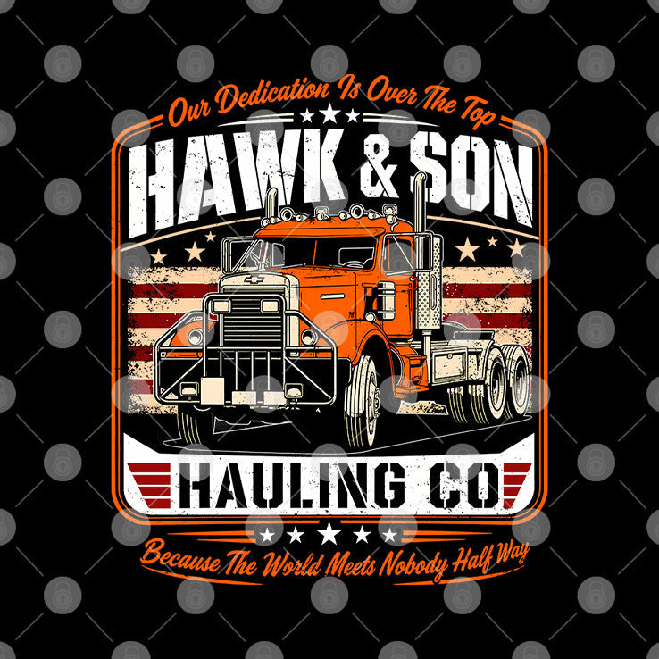 Hawk And Son Hauling Co Out Dedication Is Over The Top Shirt Unisex