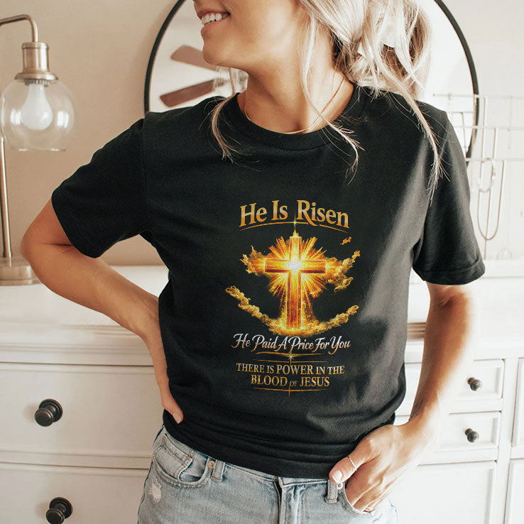 He Is Risen He Paid A Price For You Jesus T Shirt Unisex