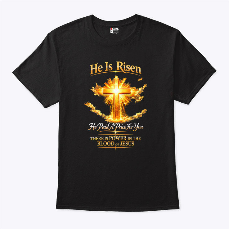 He Is Risen He Paid A Price For You Jesus T Shirt Unisex