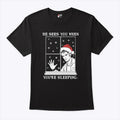 He Sees You When You’re Sleeping Christmas Shirt Unisex