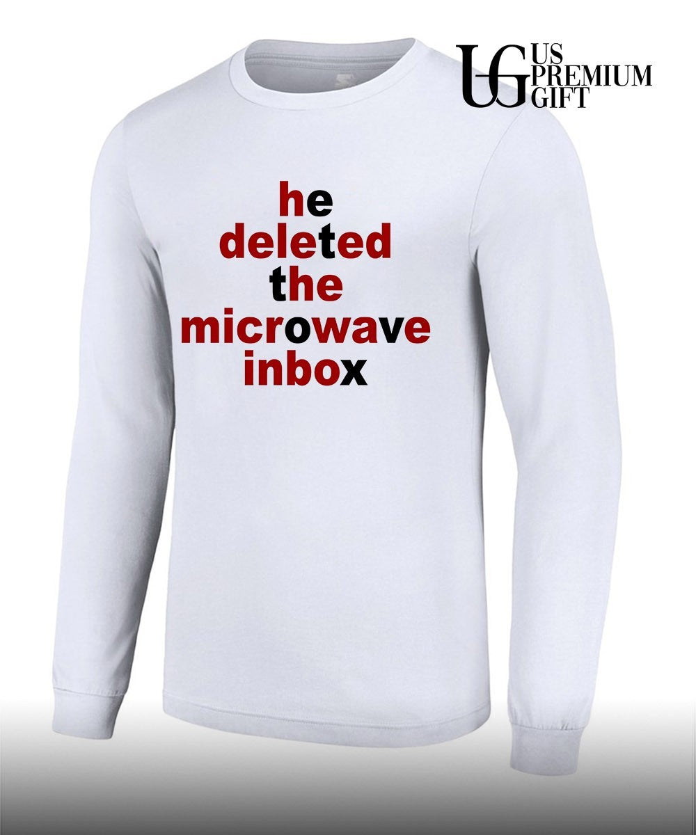 He deleted the microwave inbox shirt Unisex