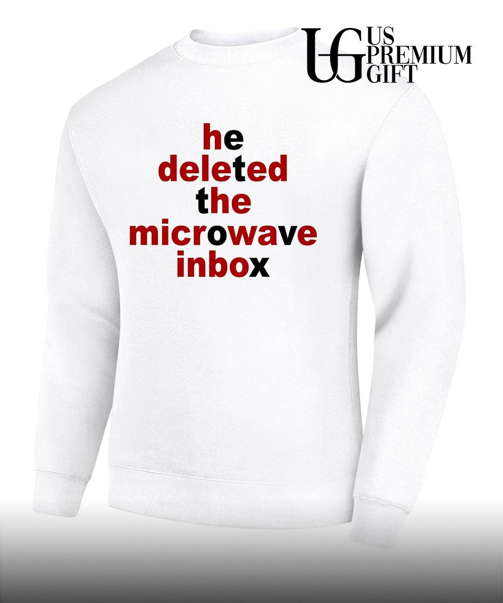He deleted the microwave inbox shirt Unisex