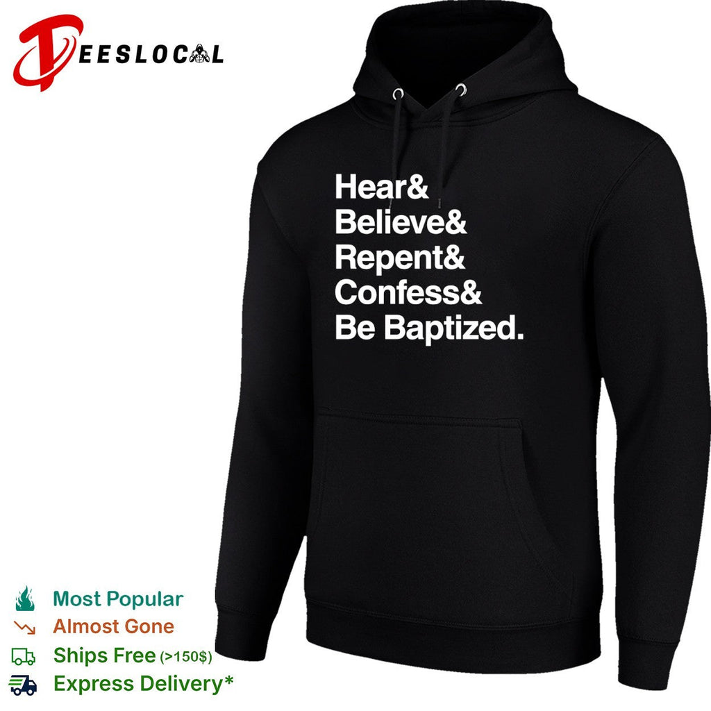 Hear and Believe and Repent and Confess and Be Baptized Religious Faith shirt Unisex
