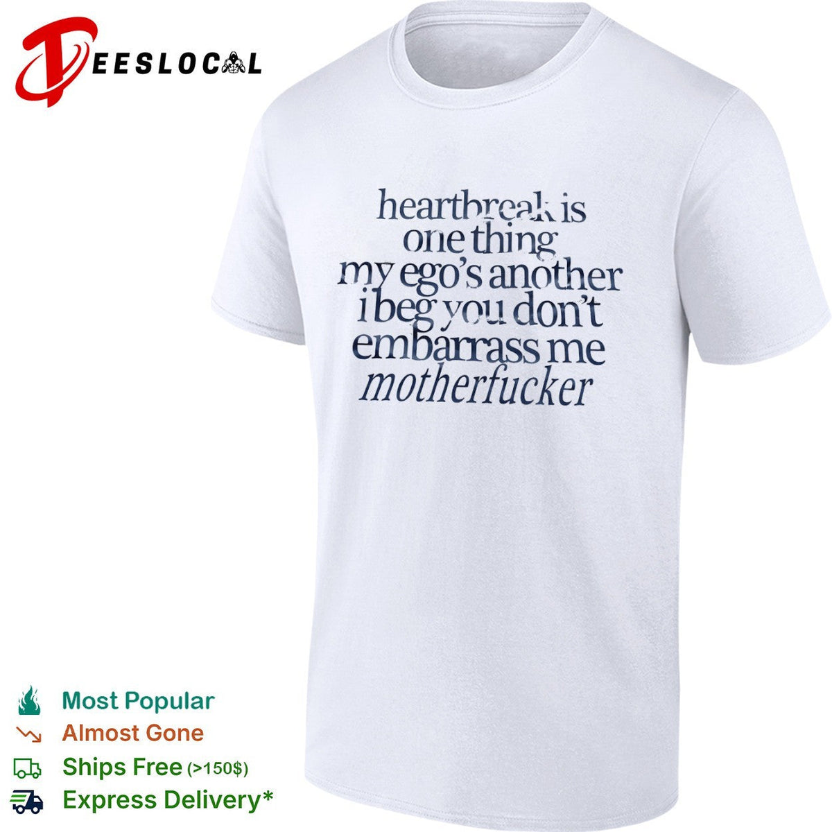 Heartbreak is one thing my ego s another i beg you dont embarrass me motherfucker shirt Unisex