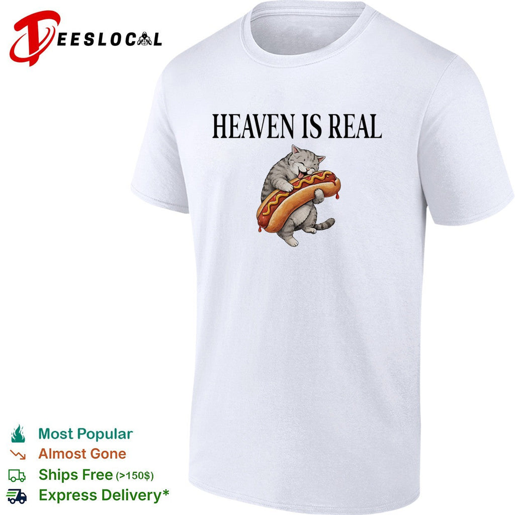 Heaven is real Cute Cat hugging Hot Dog funny food meme lover gift shirt Unisex