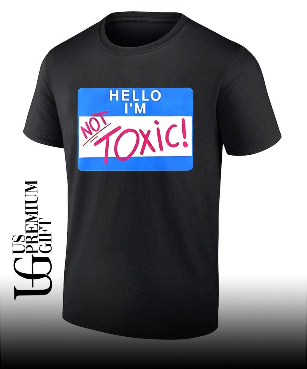 Hello I’m Not Toxic name tag Sarcastic Humor meme shirt Unisex