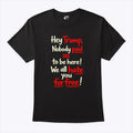 Hey Trump Nobody Paid Us To Be Here We All Hate You For Free Shirt Unisex