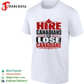 Hire Canadians or Lose Canadians National Pride Maple Leaf Canada Flag Shirt Unisex