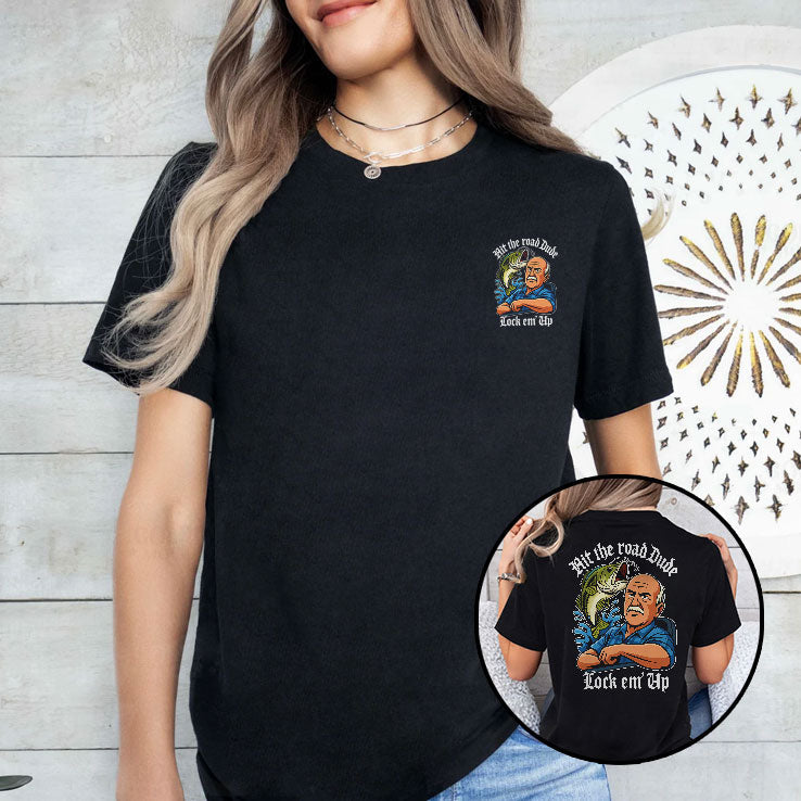 Hit The Road Dude Lock Em Up T Shirt Unisex