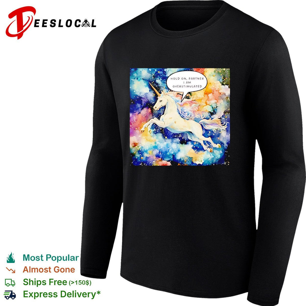 Hold On Partner I’m Overstimulated Unicorn graphic shirt Unisex