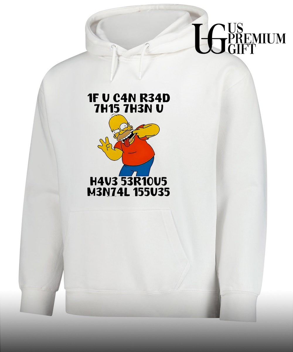 Homer Simpson The Simpsons 1F U C4n R34d 7h15 7h3n U H4v3 53r10u5 M3n74l 155u35 shirt Unisex