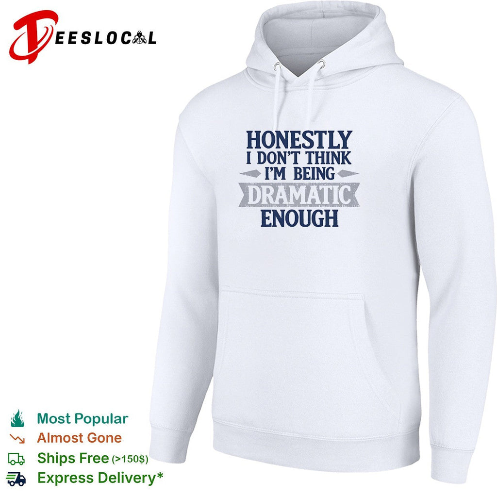Honestly i don’t think i’m being dramatic enough shirt Unisex