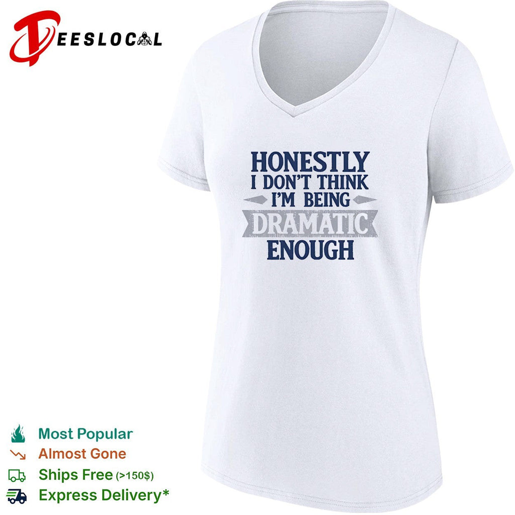 Honestly i don’t think i’m being dramatic enough shirt Unisex