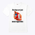 Dogs Are Just Meat Cigarettes T Shirt Unisex