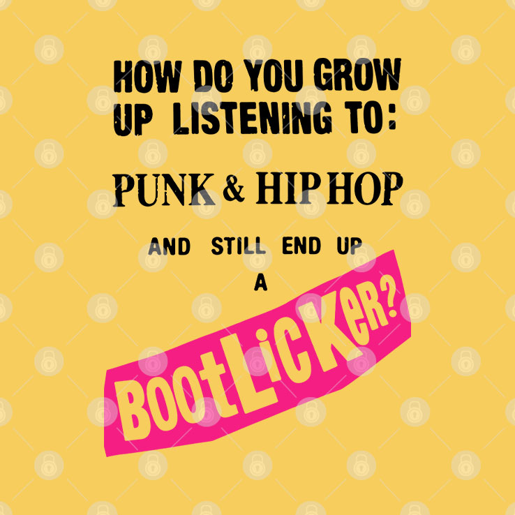 How Do You Grow Up Listening To Punk & Hip Hop And Still End Up A Bootlicker Shirt Unisex