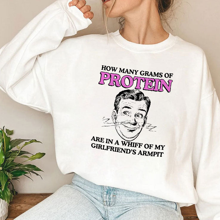 How Many Grams Of Protein Are In A Whiff Of My Girlfriend’s Armpit Shirt Unisex