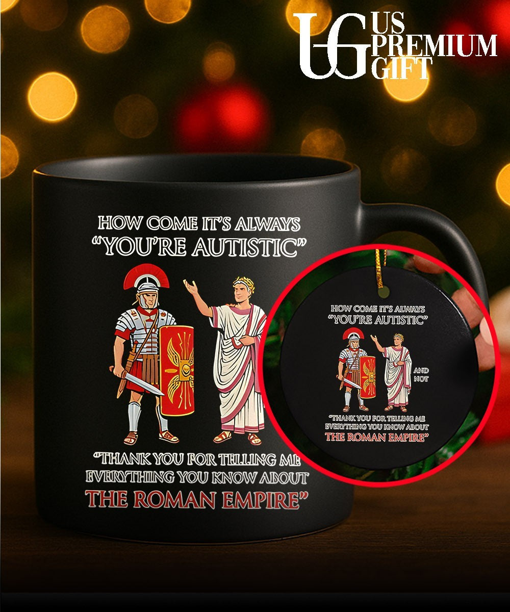 How come it’s always You’re Autistic and not the Roman Empire shirt Unisex