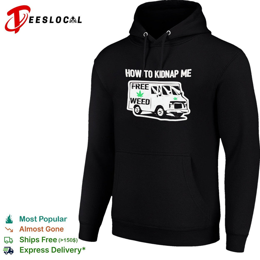 How to kidnap me free weed van humor adult shirt Unisex