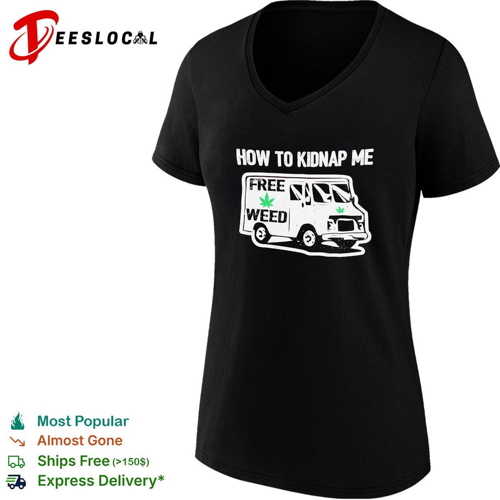 How to kidnap me free weed van humor adult shirt Unisex