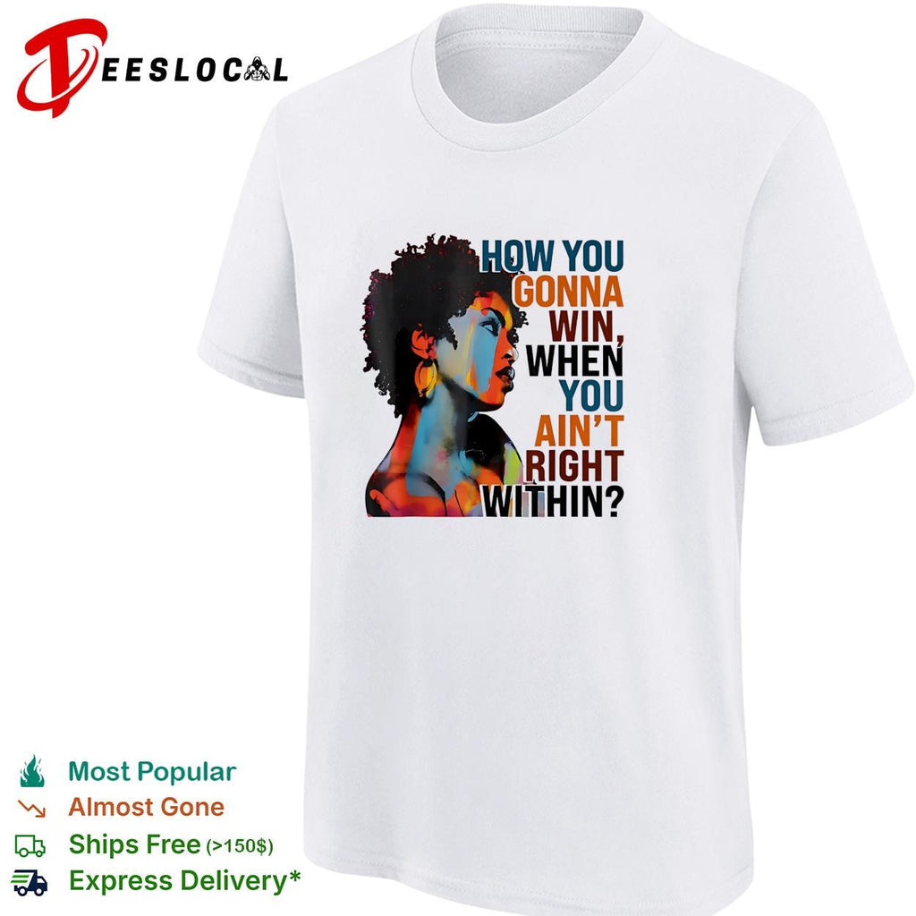 How you gonna win when you ain’t right within afro woman color portrait shirt Unisex