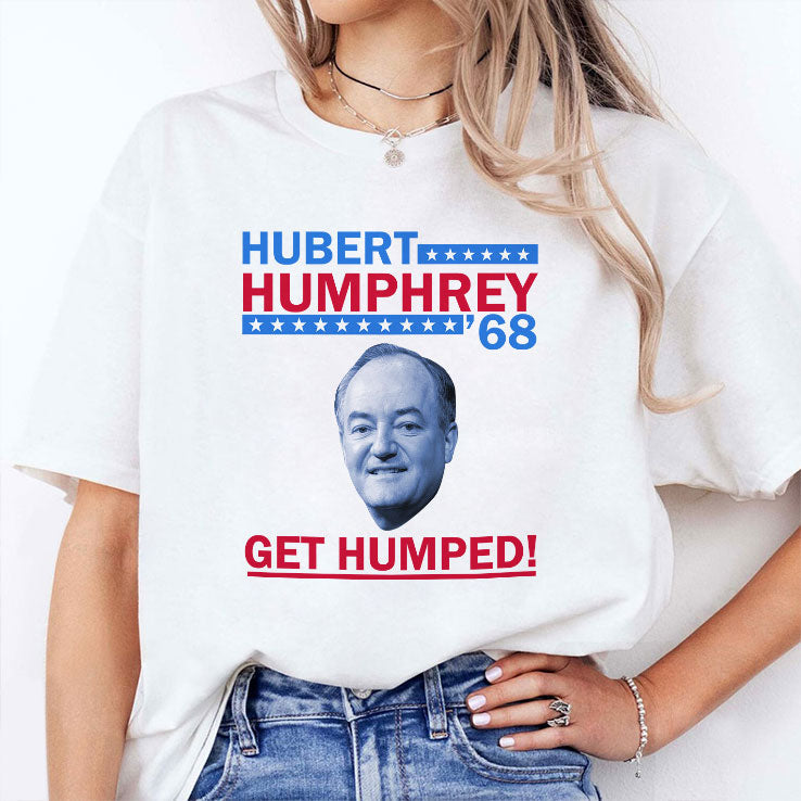 Hubert Humphrey ’68 Get Humped T Shirt Unisex