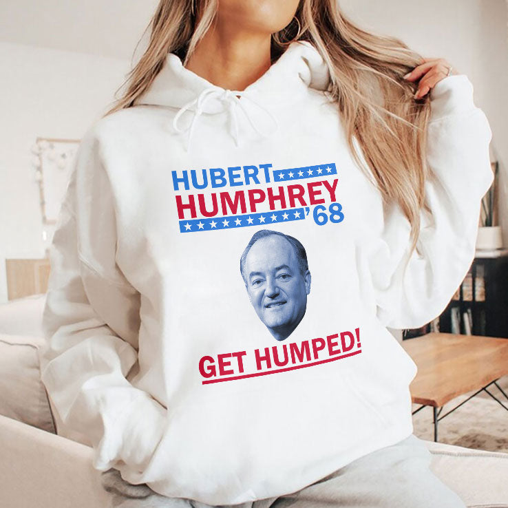 Hubert Humphrey ’68 Get Humped T Shirt Unisex