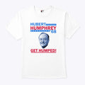 Hubert Humphrey ’68 Get Humped T Shirt Unisex