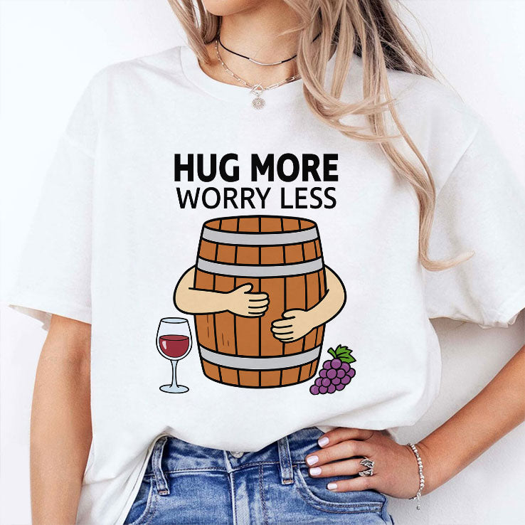 Hug More Worry Less Wine Barrel Shirt Unisex