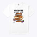 Hug More Worry Less Wine Barrel Shirt Unisex