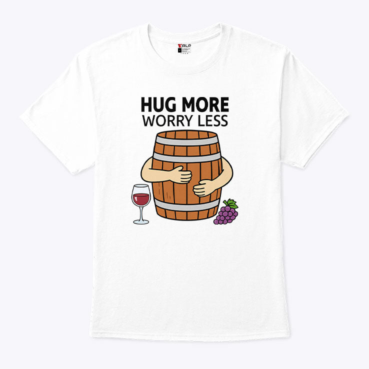 Hug More Worry Less Wine Barrel Shirt Unisex