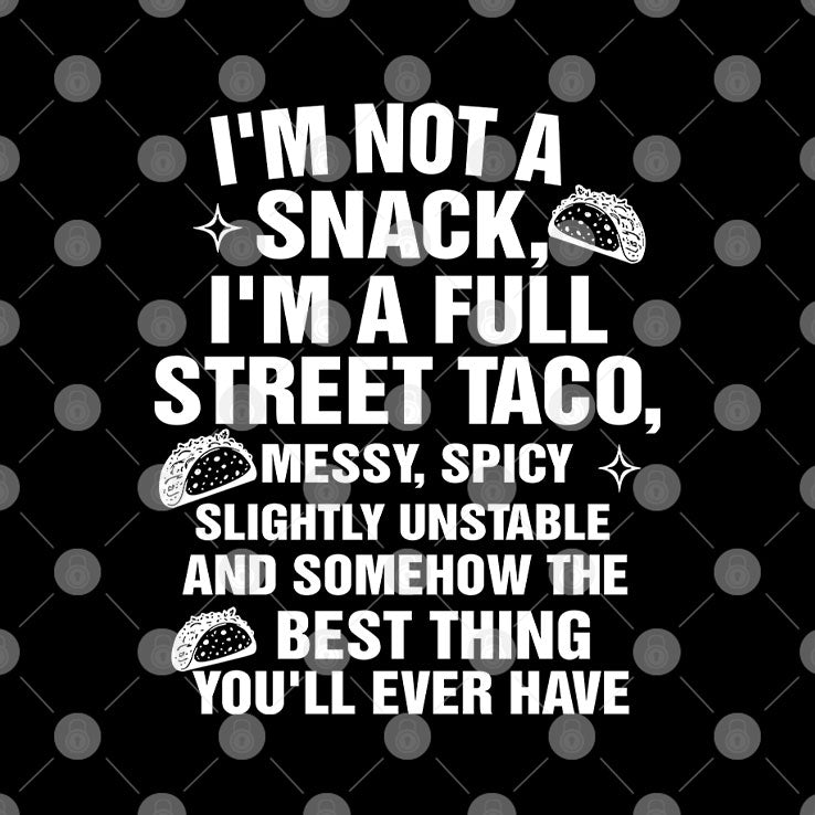 I Am Not A Snack I’m A Full Street Taco T Shirt Unisex