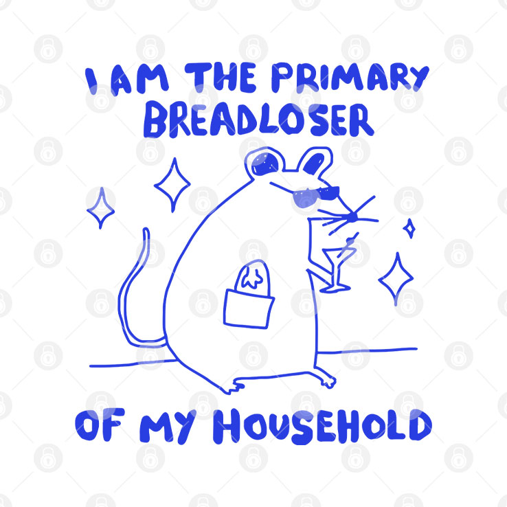 I Am The Primary Breadloser Of My Household T Shirt Unisex