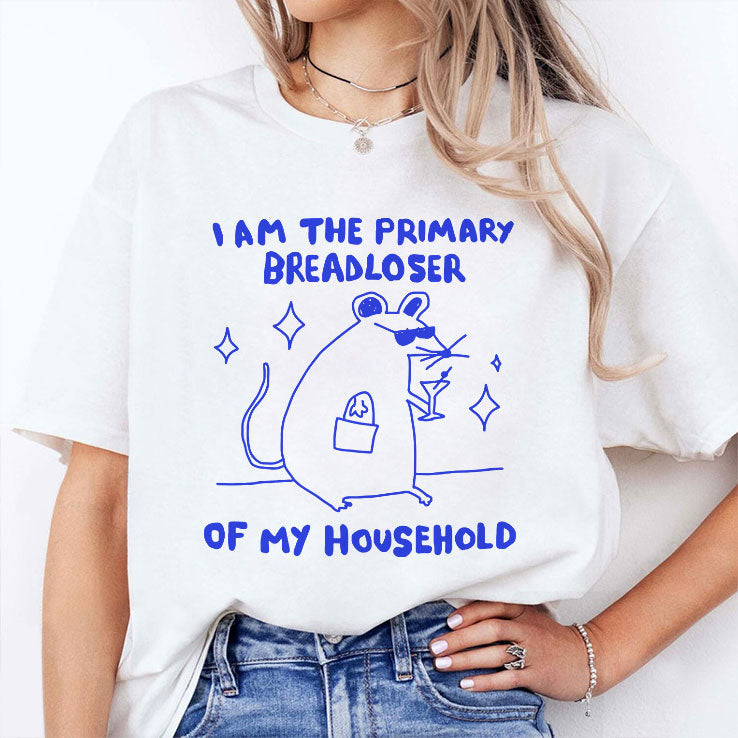 I Am The Primary Breadloser Of My Household T Shirt Unisex