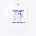 I Am The Primary Breadloser Of My Household T Shirt Unisex