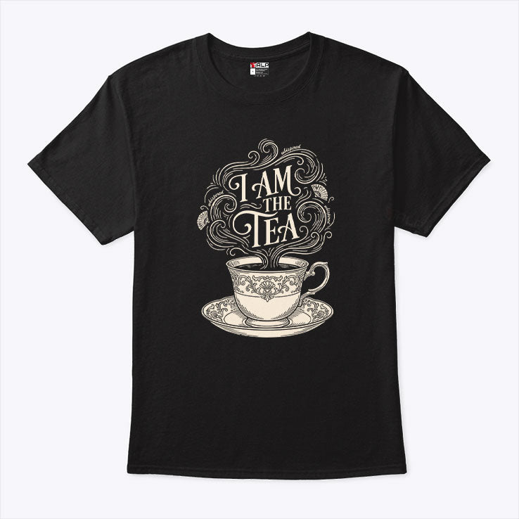 I Am The Tea T Shirt Unisex