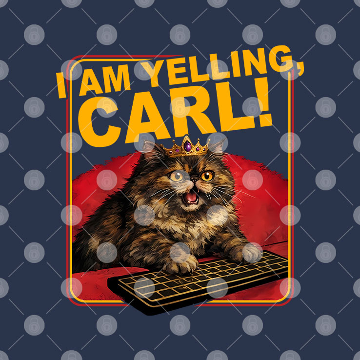 I Am Yelling Carl T Shirt Unisex
