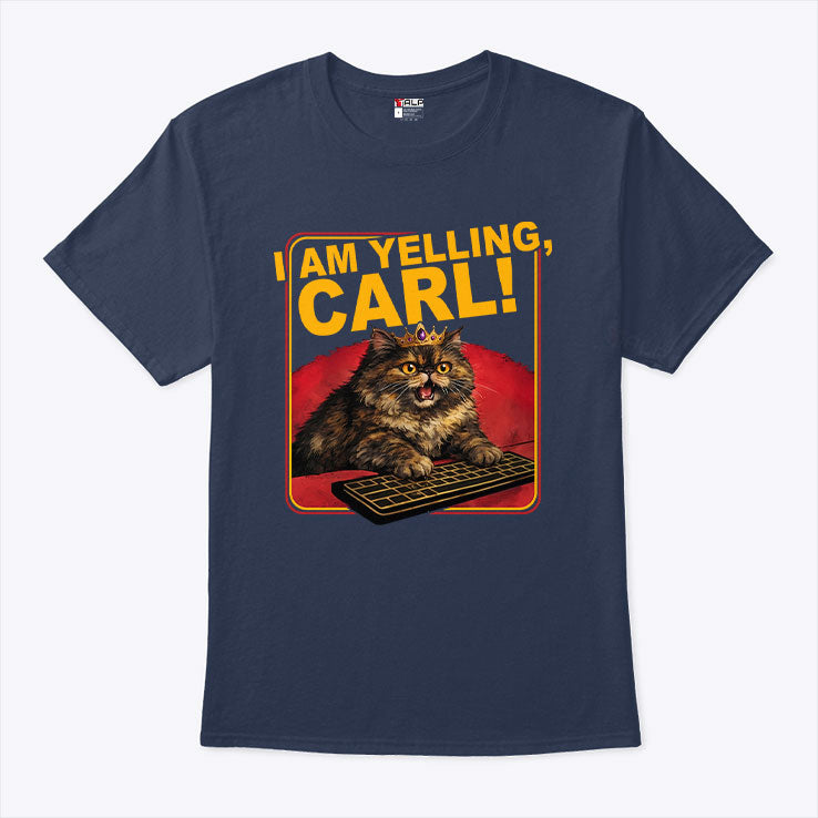 I Am Yelling Carl T Shirt Unisex