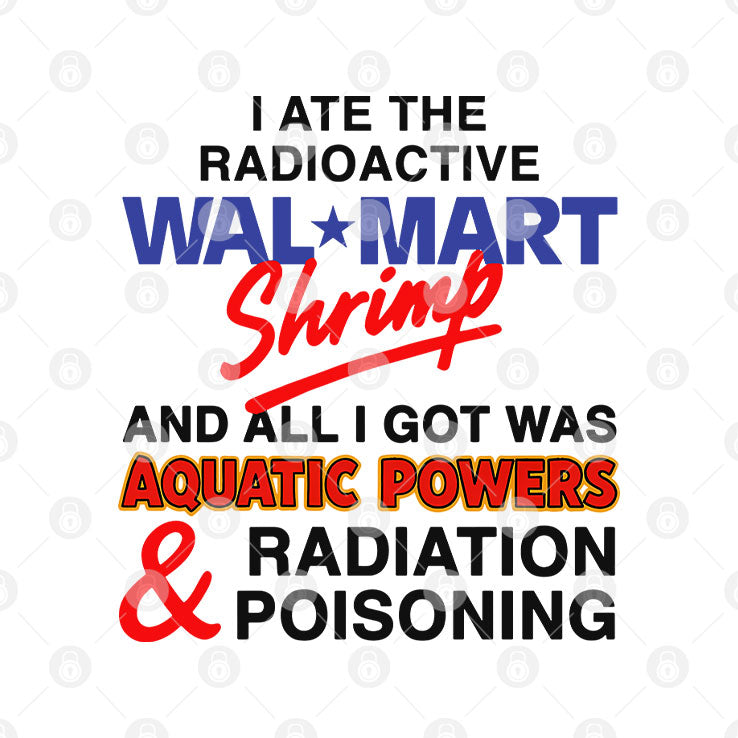 I Ate The Radioactive Shrimp And All I Got Was Aquatic Powers & Radiation Poisoning Shirt Unisex