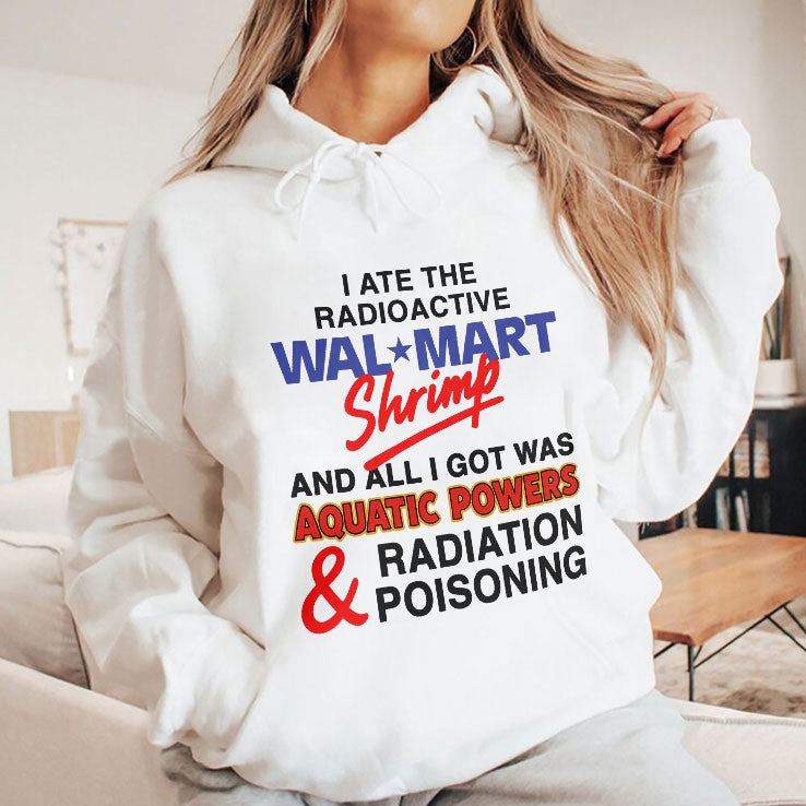 I Ate The Radioactive Shrimp And All I Got Was Aquatic Powers & Radiation Poisoning Shirt Unisex