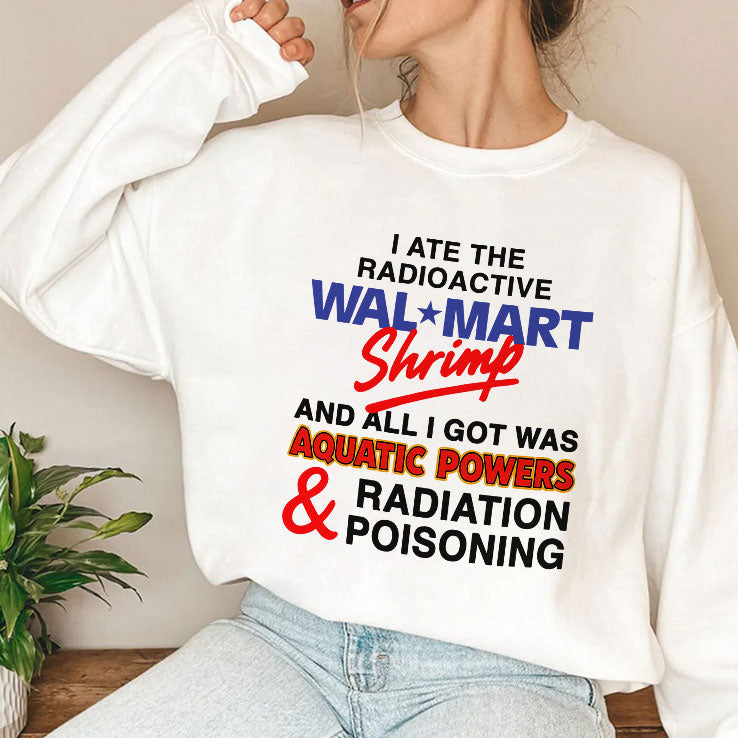 I Ate The Radioactive Shrimp And All I Got Was Aquatic Powers & Radiation Poisoning Shirt Unisex
