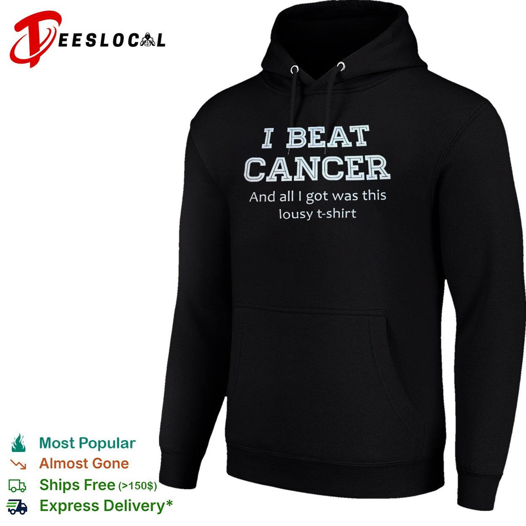 I Beat Cancer and all I got was this lousy shirt Unisex