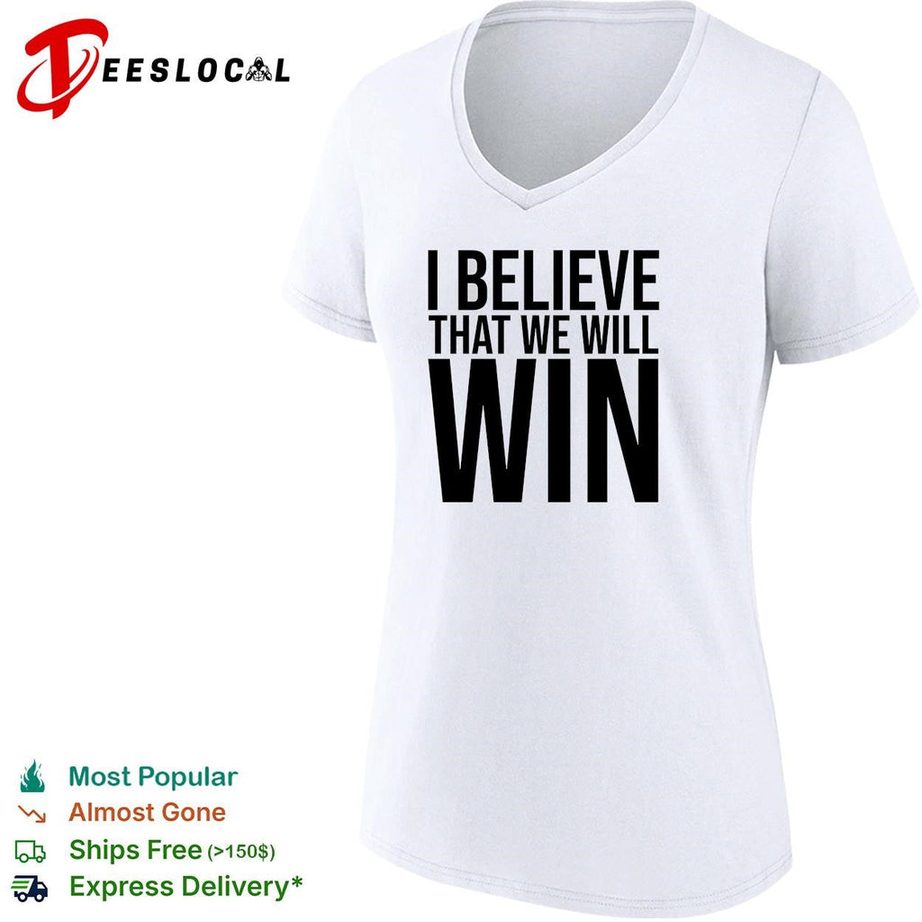 I Believe That We Will Win Shirt Unisex